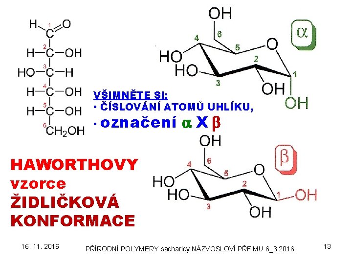 VŠIMNĚTE SI: • ČÍSLOVÁNÍ ATOMŮ UHLÍKU, • označení a X b HAWORTHOVY vzorce ŽIDLIČKOVÁ