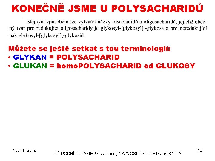 KONEČNĚ JSME U POLYSACHARIDŮ Můžete se ještě setkat s tou terminologií: • GLYKAN =