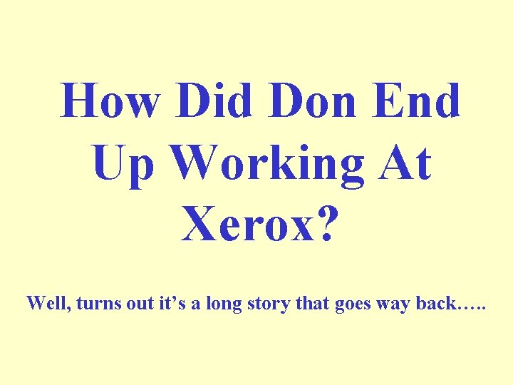 How Did Don End Up Working At Xerox? Well, turns out it’s a long
