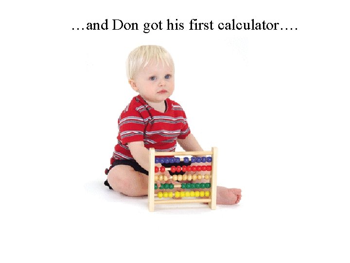…and Don got his first calculator…. 