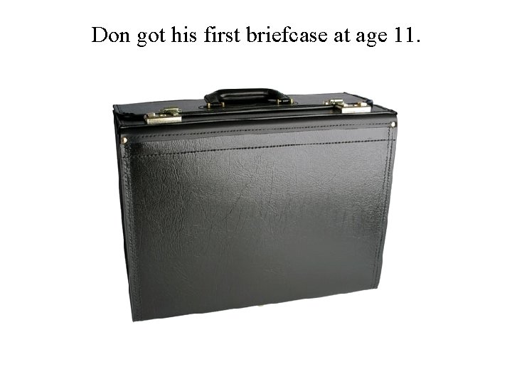 Don got his first briefcase at age 11. 