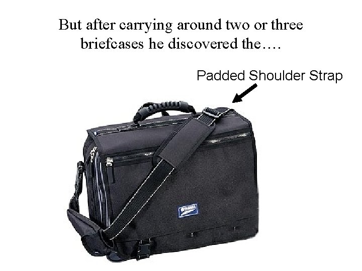 But after carrying around two or three briefcases he discovered the…. Padded Shoulder Strap