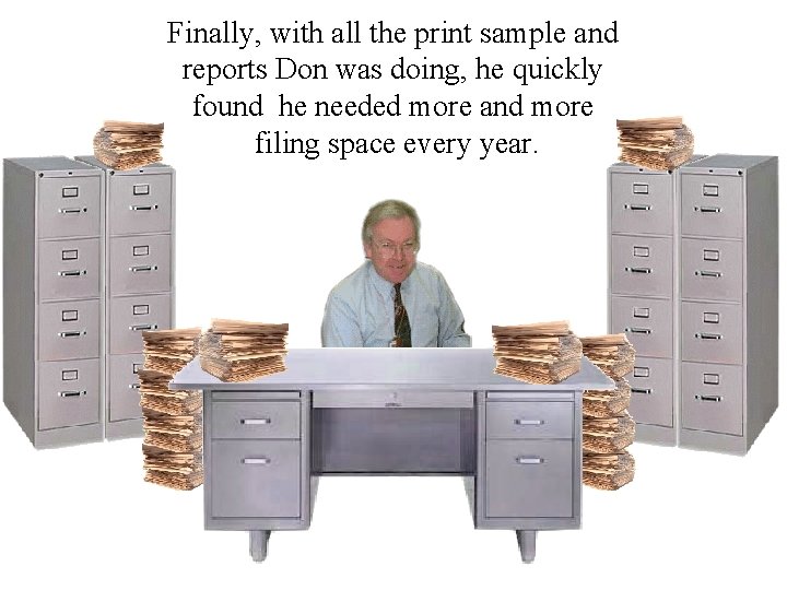 Finally, with all the print sample and reports Don was doing, he quickly found