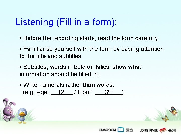 Listening (Fill in a form): • Before the recording starts, read the form carefully. Listening (Fill in a form): • Before the recording starts, read the form carefully.