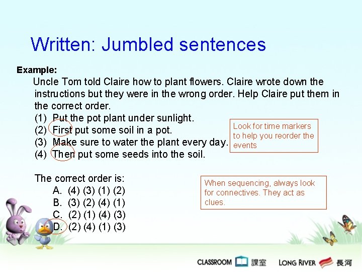 Written: Jumbled sentences Example: Uncle Tom told Claire how to plant flowers. Claire wrote Written: Jumbled sentences Example: Uncle Tom told Claire how to plant flowers. Claire wrote