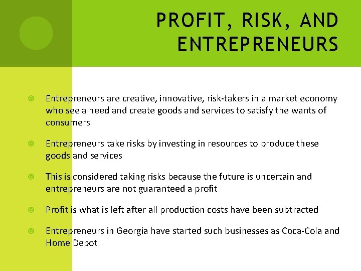 PROFIT, RISK, AND ENTREPRENEURS Entrepreneurs are creative, innovative, risk-takers in a market economy who