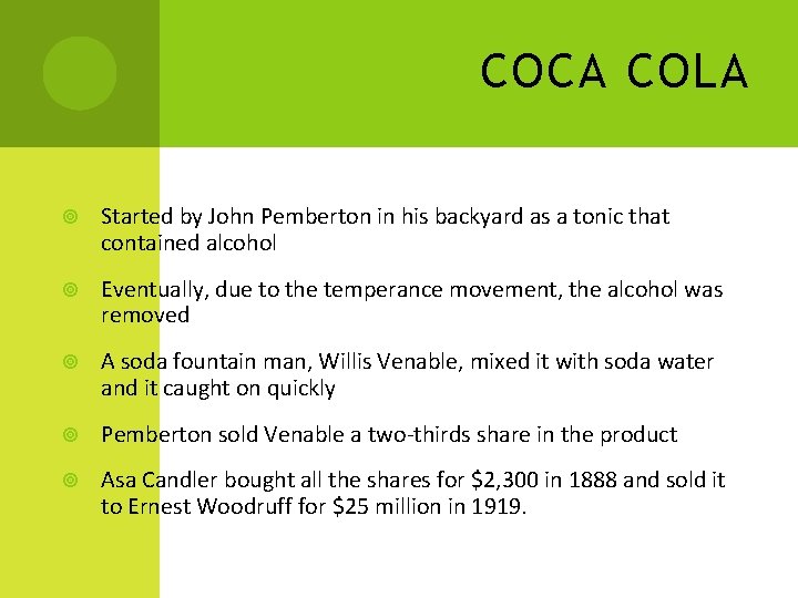 COCA COLA Started by John Pemberton in his backyard as a tonic that contained