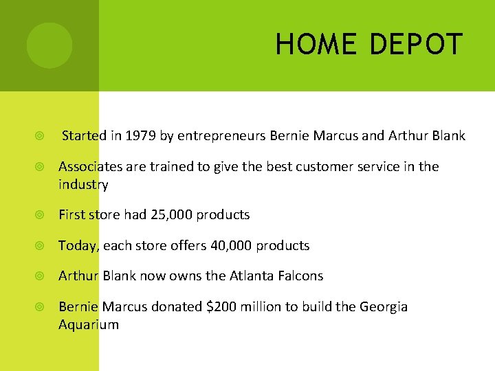 HOME DEPOT Started in 1979 by entrepreneurs Bernie Marcus and Arthur Blank Associates are