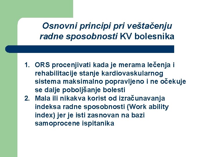 Osnovni principi pri veštačenju radne sposobnosti KV bolesnika 1. ORS procenjivati kada je merama