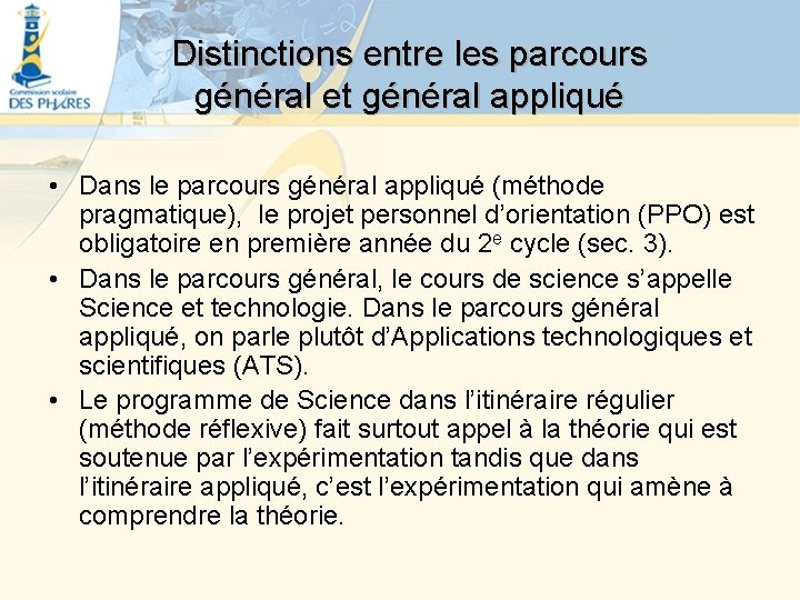 Distinctions entre les parcours général et général appliqué • Dans le parcours général appliqué