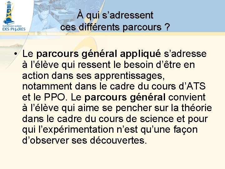 À qui s’adressent ces différents parcours ? • Le parcours général appliqué s’adresse à