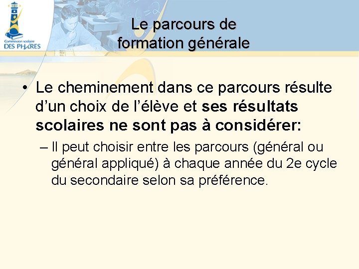 Le parcours de formation générale • Le cheminement dans ce parcours résulte d’un choix