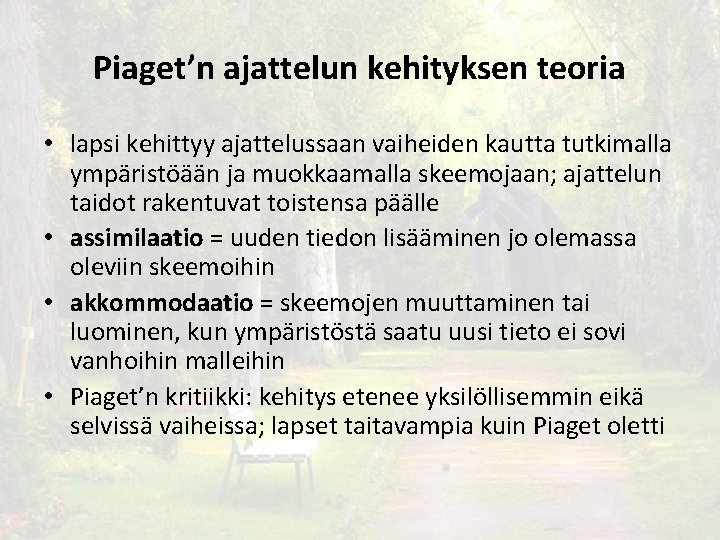 Piaget’n ajattelun kehityksen teoria • lapsi kehittyy ajattelussaan vaiheiden kautta tutkimalla ympäristöään ja muokkaamalla