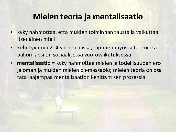 Mielen teoria ja mentalisaatio • kyky hahmottaa, että muiden toiminnan taustalla vaikuttaa itsenäinen mieli