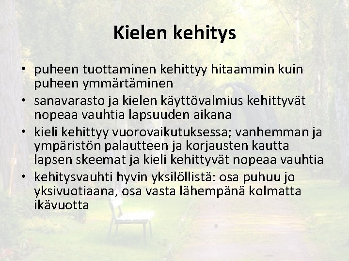 Kielen kehitys • puheen tuottaminen kehittyy hitaammin kuin puheen ymmärtäminen • sanavarasto ja kielen