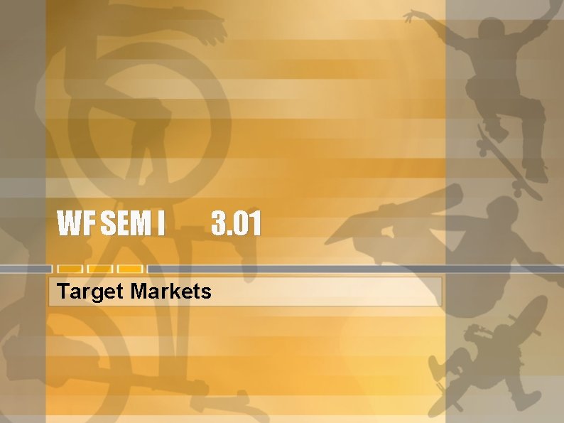 WF SEM I 3. 01 Target Markets 