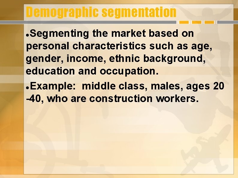 Demographic segmentation Segmenting the market based on personal characteristics such as age, gender, income,