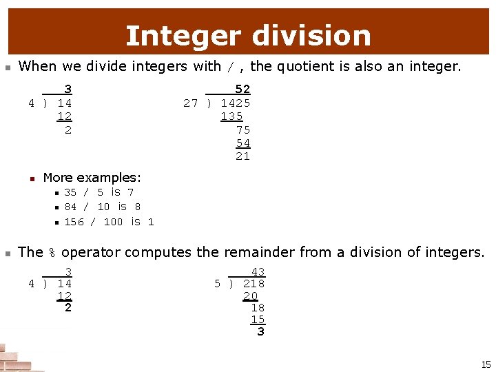 Integer division n When we divide integers with / , the quotient is also