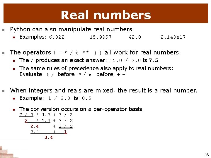 Real numbers n Python can also manipulate real numbers. n n -15. 9997 42.