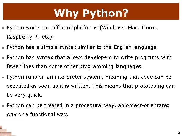 Why Python? n Python works on different platforms (Windows, Mac, Linux, Raspberry Pi, etc).