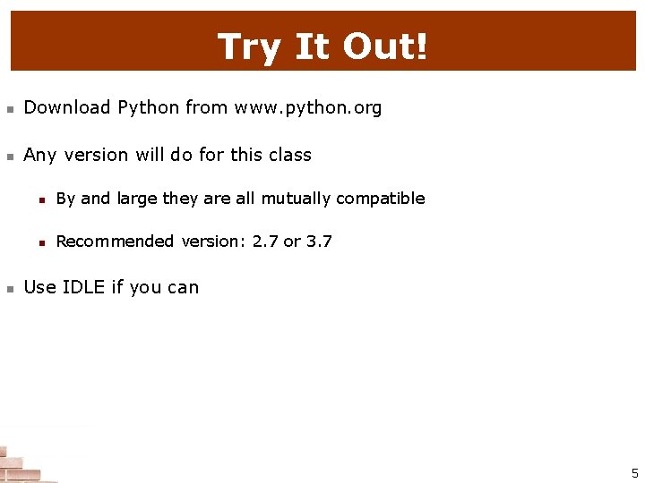 Try It Out! n Download Python from www. python. org n Any version will