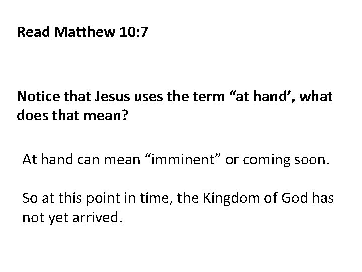 Read Matthew 10: 7 Notice that Jesus uses the term “at hand’, what does