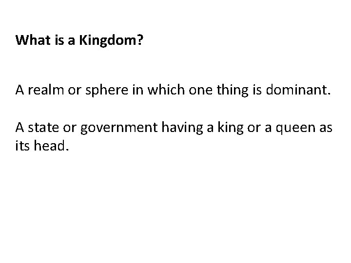 What is a Kingdom? A realm or sphere in which one thing is dominant.