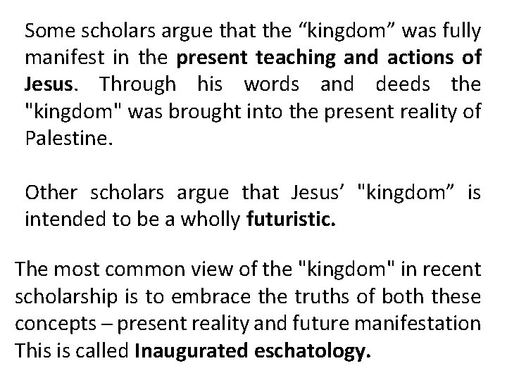 Some scholars argue that the “kingdom” was fully manifest in the present teaching and