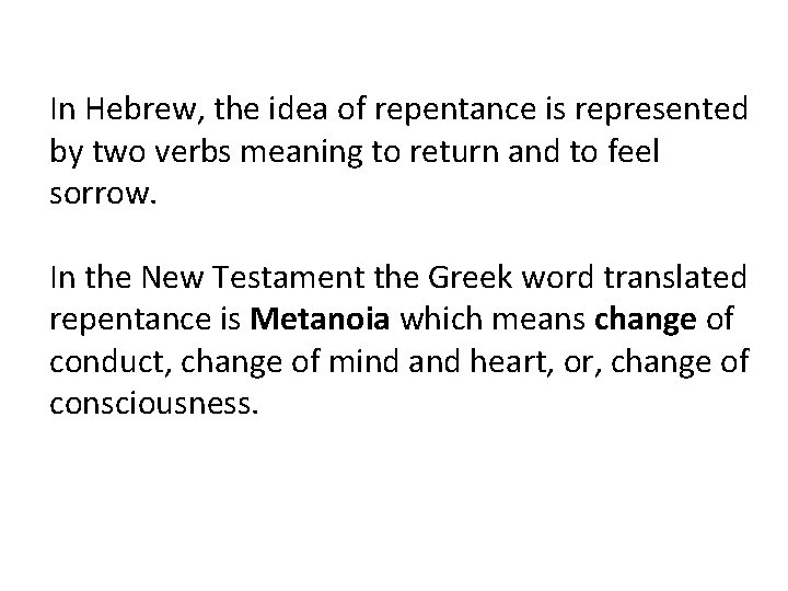 In Hebrew, the idea of repentance is represented by two verbs meaning to return