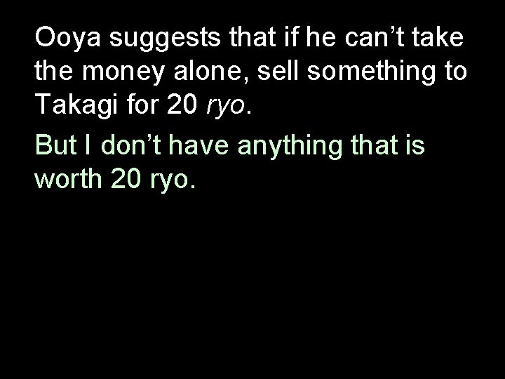Ooya suggests that if he can’t take the money alone, sell something to Takagi