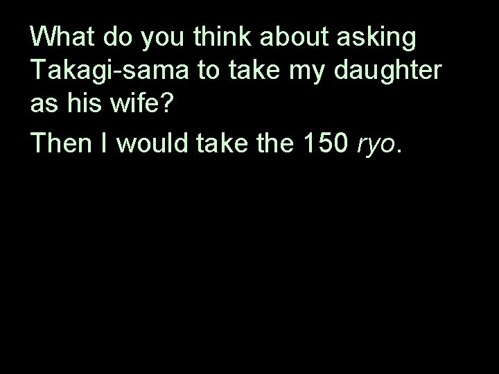 What do you think about asking Takagi-sama to take my daughter as his wife?