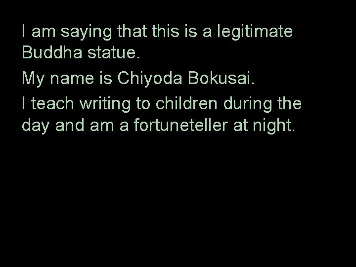 I am saying that this　is a legitimate Buddha statue. My name is Chiyoda Bokusai.