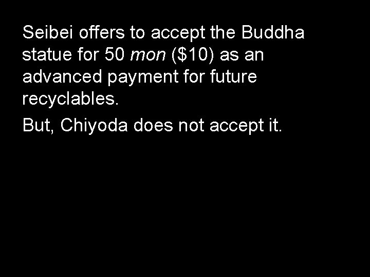 Seibei offers to accept the Buddha statue for 50 mon ($10) as an advanced