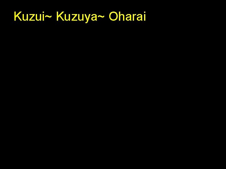 Kuzui~ Kuzuya~ Oharai 