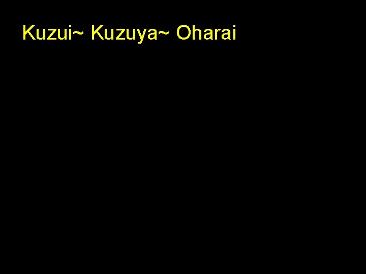 Kuzui~ Kuzuya~ Oharai 