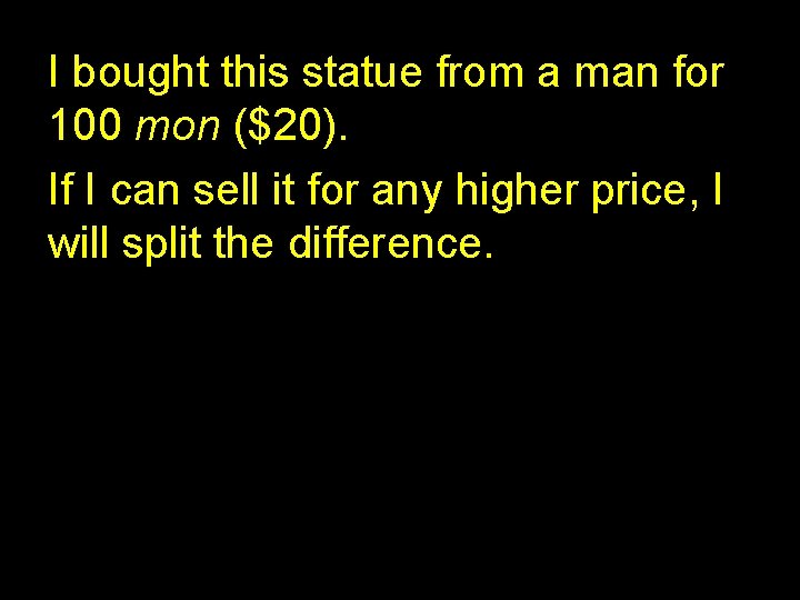 I bought this statue from a man for 100 mon ($20). If I can