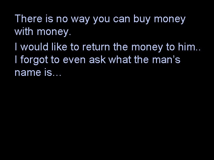 There is no way you can buy money with money. I would like to