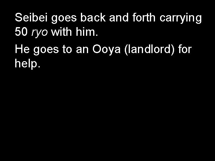 Seibei goes back and forth carrying 50 ryo with him. He goes to an