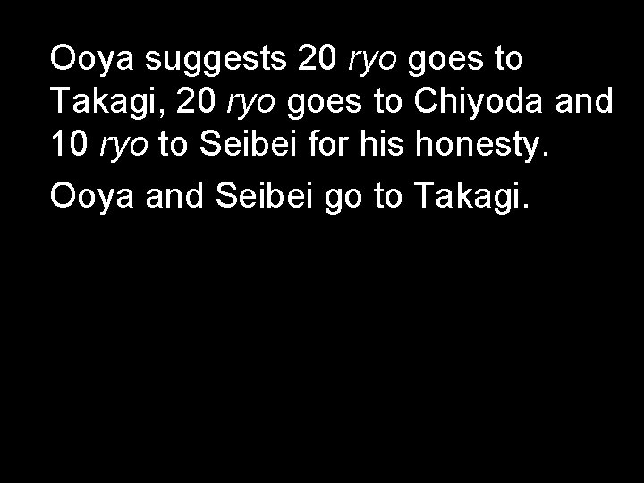 Ooya suggests 20 ryo goes to Takagi, 20 ryo goes to Chiyoda and 10