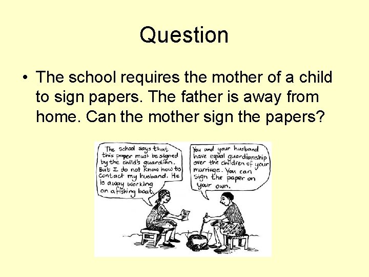 Question • The school requires the mother of a child to sign papers. The