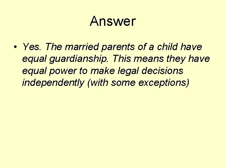 Answer • Yes. The married parents of a child have equal guardianship. This means