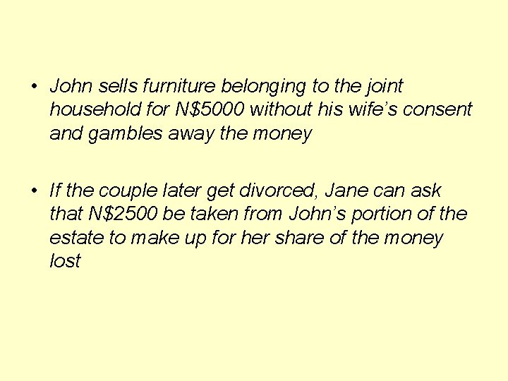  • John sells furniture belonging to the joint household for N$5000 without his