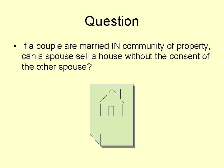 Question • If a couple are married IN community of property, can a spouse