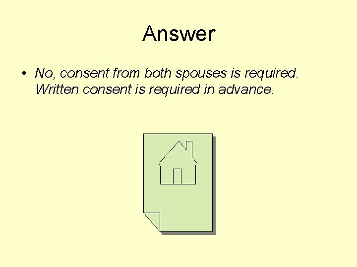 Answer • No, consent from both spouses is required. Written consent is required in