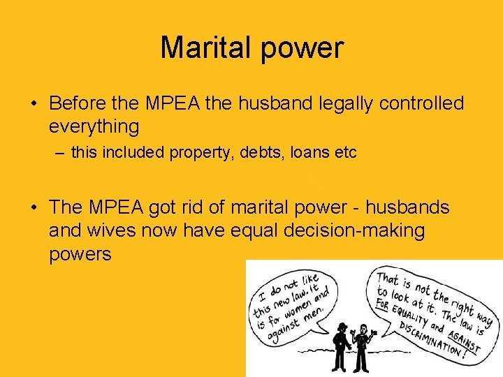 Marital power • Before the MPEA the husband legally controlled everything – this included