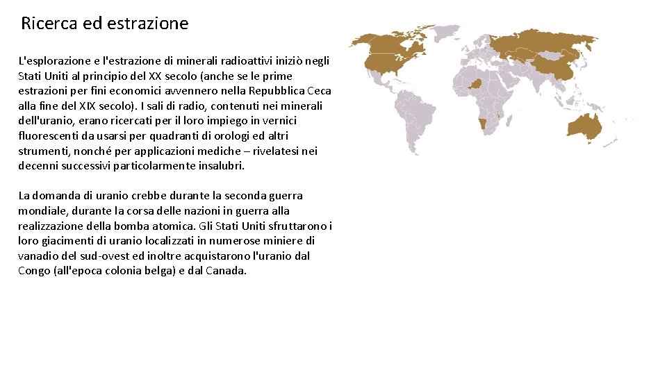 Ricerca ed estrazione L'esplorazione e l'estrazione di minerali radioattivi iniziò negli Stati Uniti al