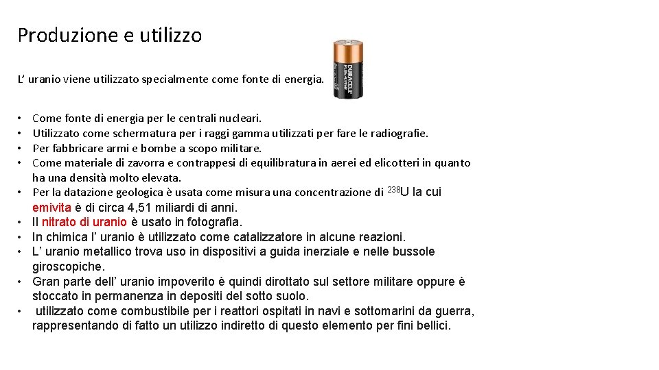 Produzione e utilizzo L’ uranio viene utilizzato specialmente come fonte di energia. • •