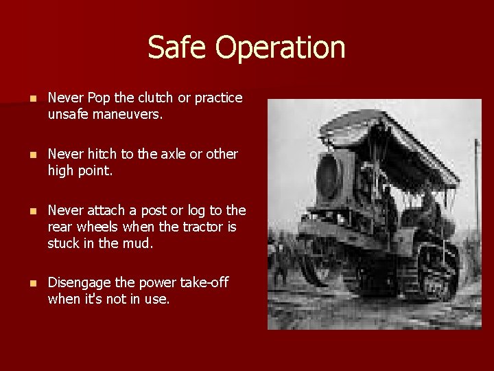 Safe Operation n Never Pop the clutch or practice unsafe maneuvers. n Never hitch