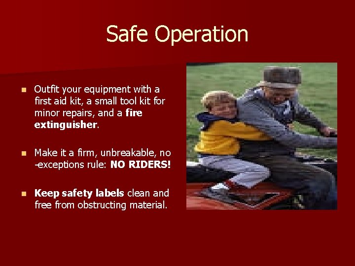 Safe Operation n Outfit your equipment with a first aid kit, a small tool