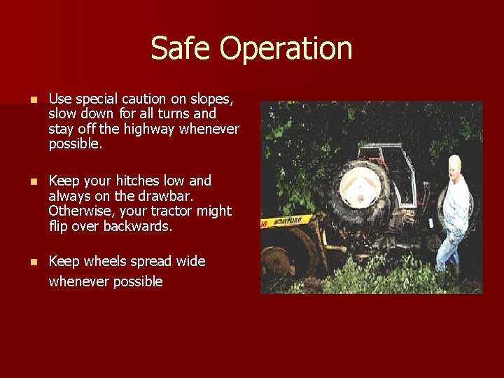 Safe Operation n Use special caution on slopes, slow down for all turns and